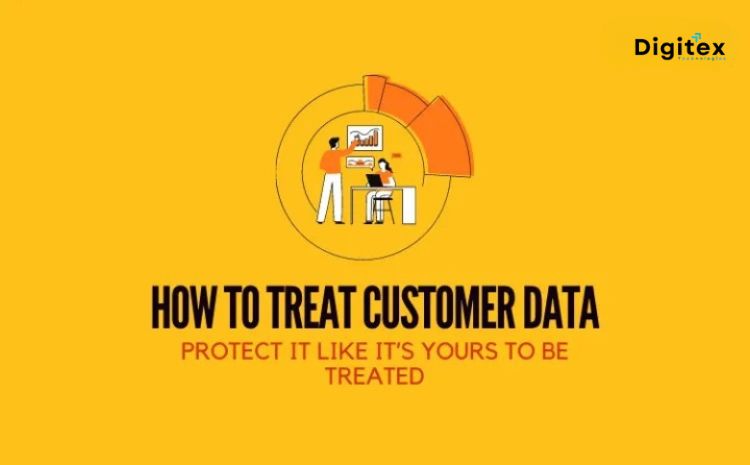 How To Treat Customer Data: Protect It Like It’s Yours To Be Treated